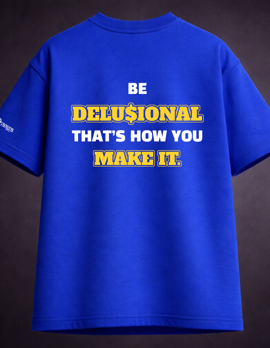 Be Delusional- The Motivational Blue Oversized T-shirt
