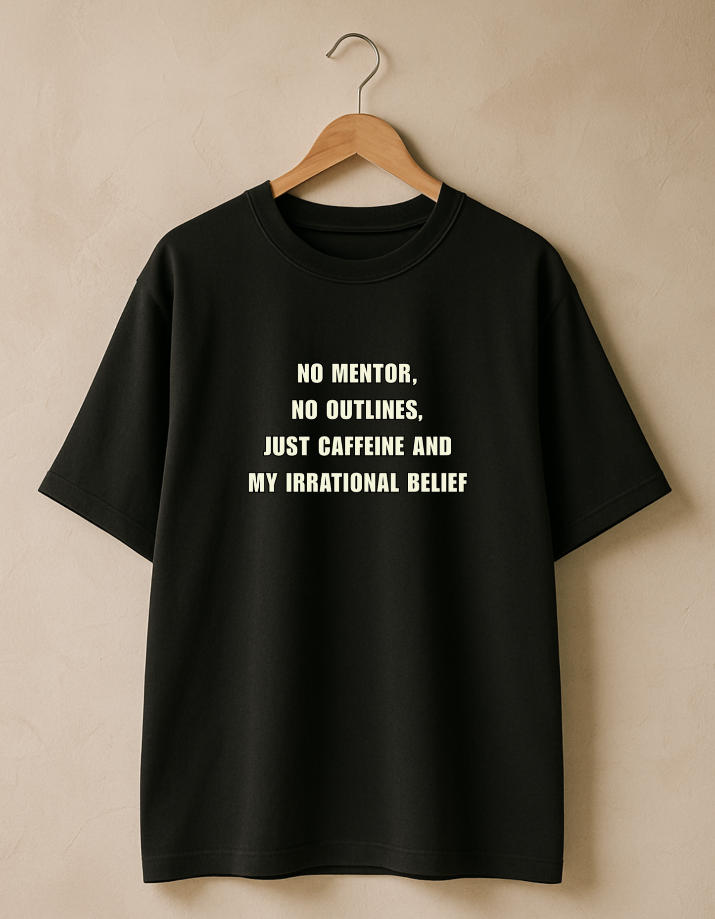 β No Mentor, No Outlines, Just Caffeine and my Irrational Belief - Self Confidence Premium Cotton Round Neck Casual Oversized T-shirt