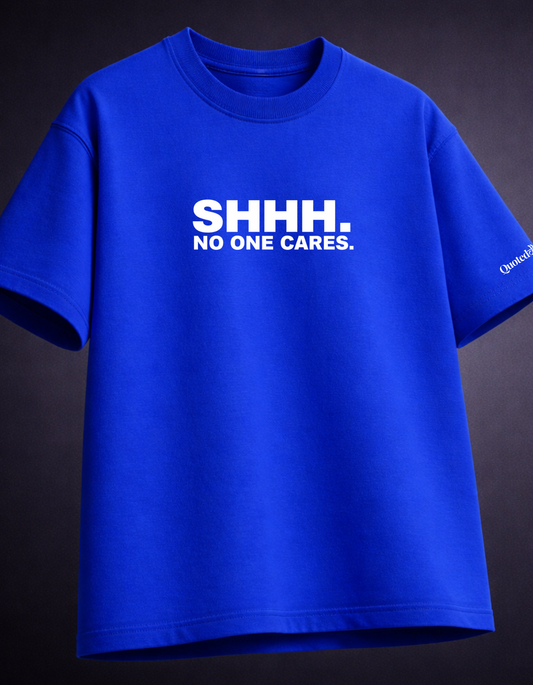 Shh, No One Cares - The Sarcastic Blue Oversized T-shirt