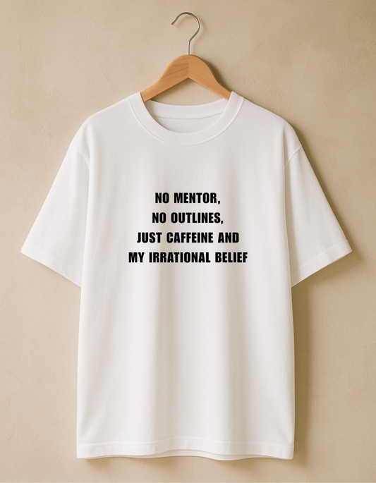 ☕ No Mentor, No Outlines, Just Caffeine and my Irrational Belief - Self Confidence Premium Cotton Round Neck Casual Oversized T-shirt