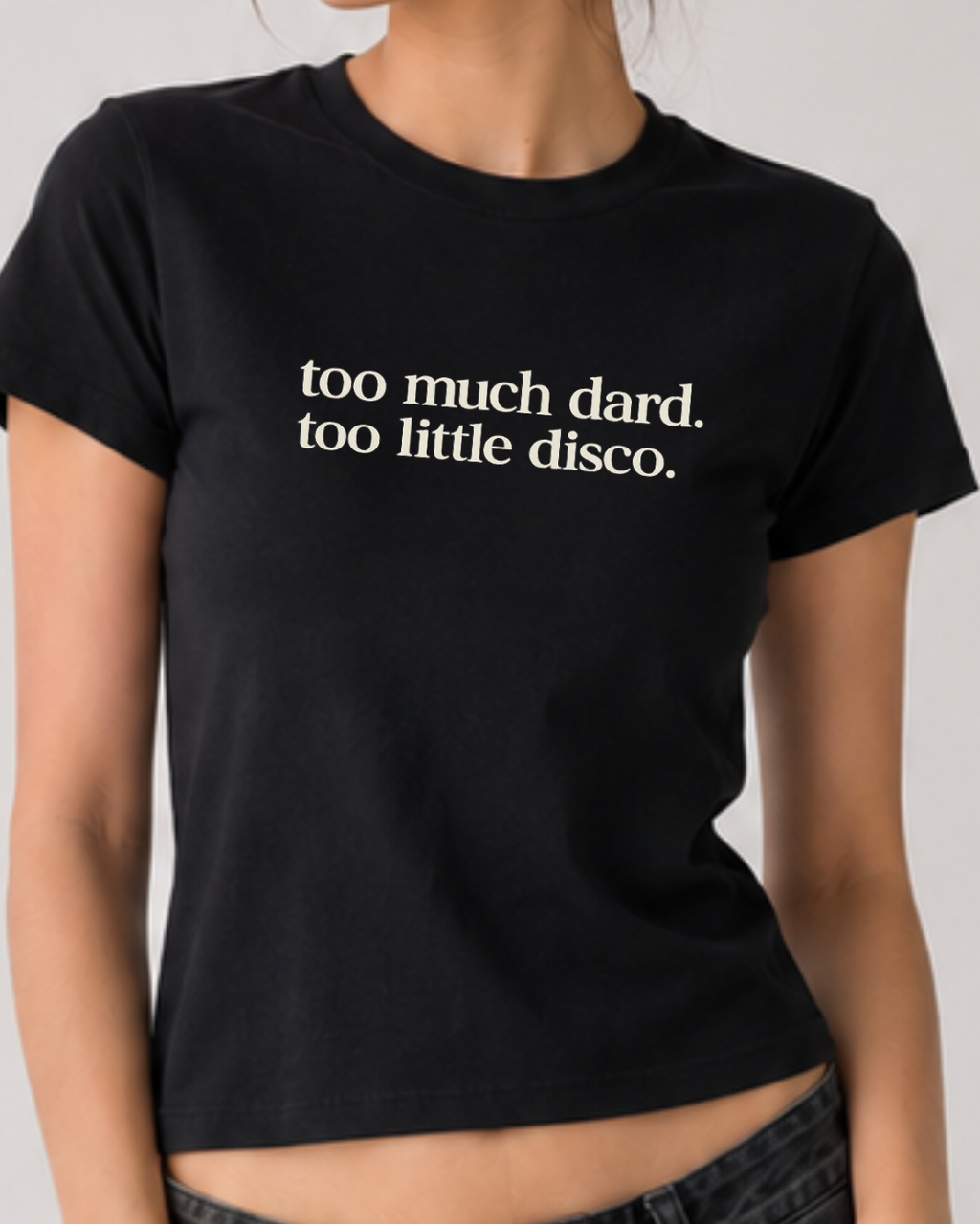 Too Much Dard, Too Little Disco - Baby Tee For Women