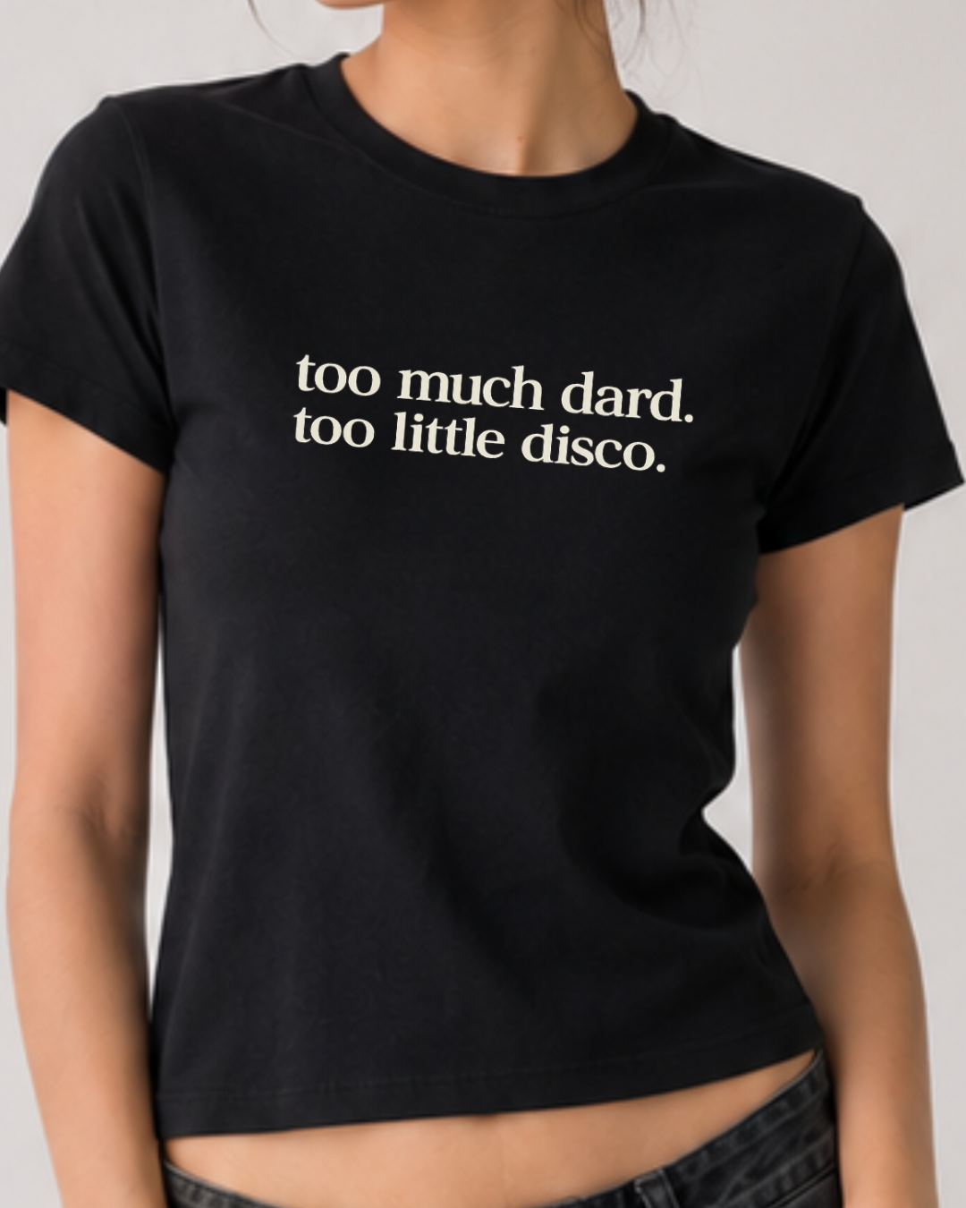 Too Much Dard, Too Little Disco - Baby Tee For Women