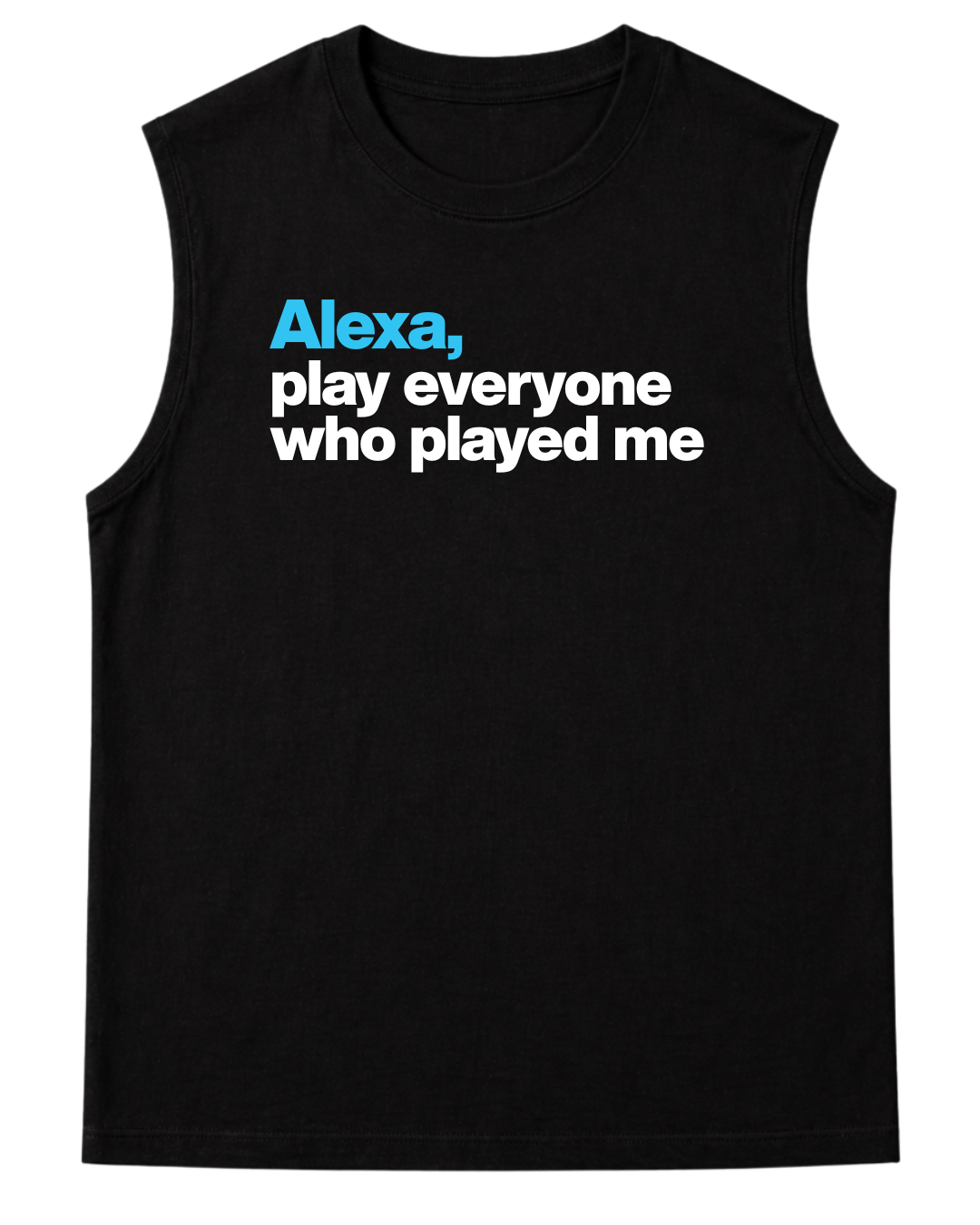 Alexa, Play Everyone Who Played Me Tank Top