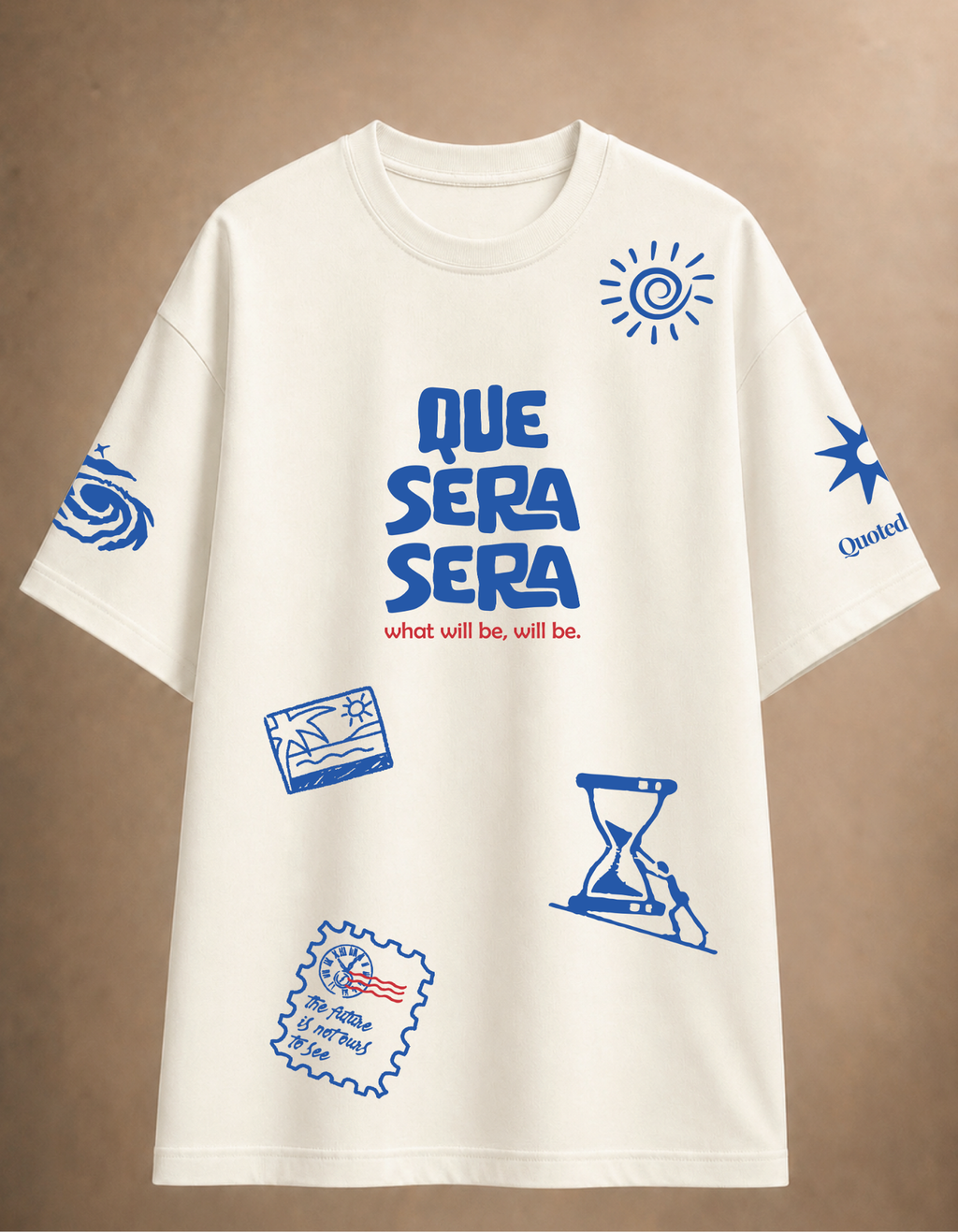 Que Sera Sera - What will be, will be Oversized Tee!