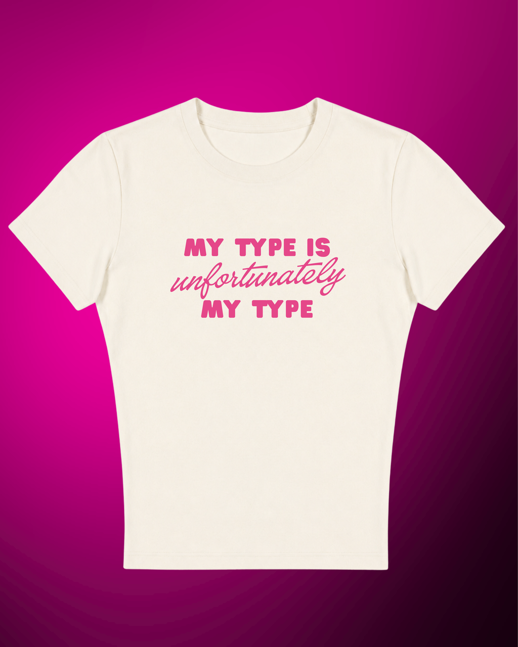 My Type Is Unfortunately My Type - Baby Tee For Women