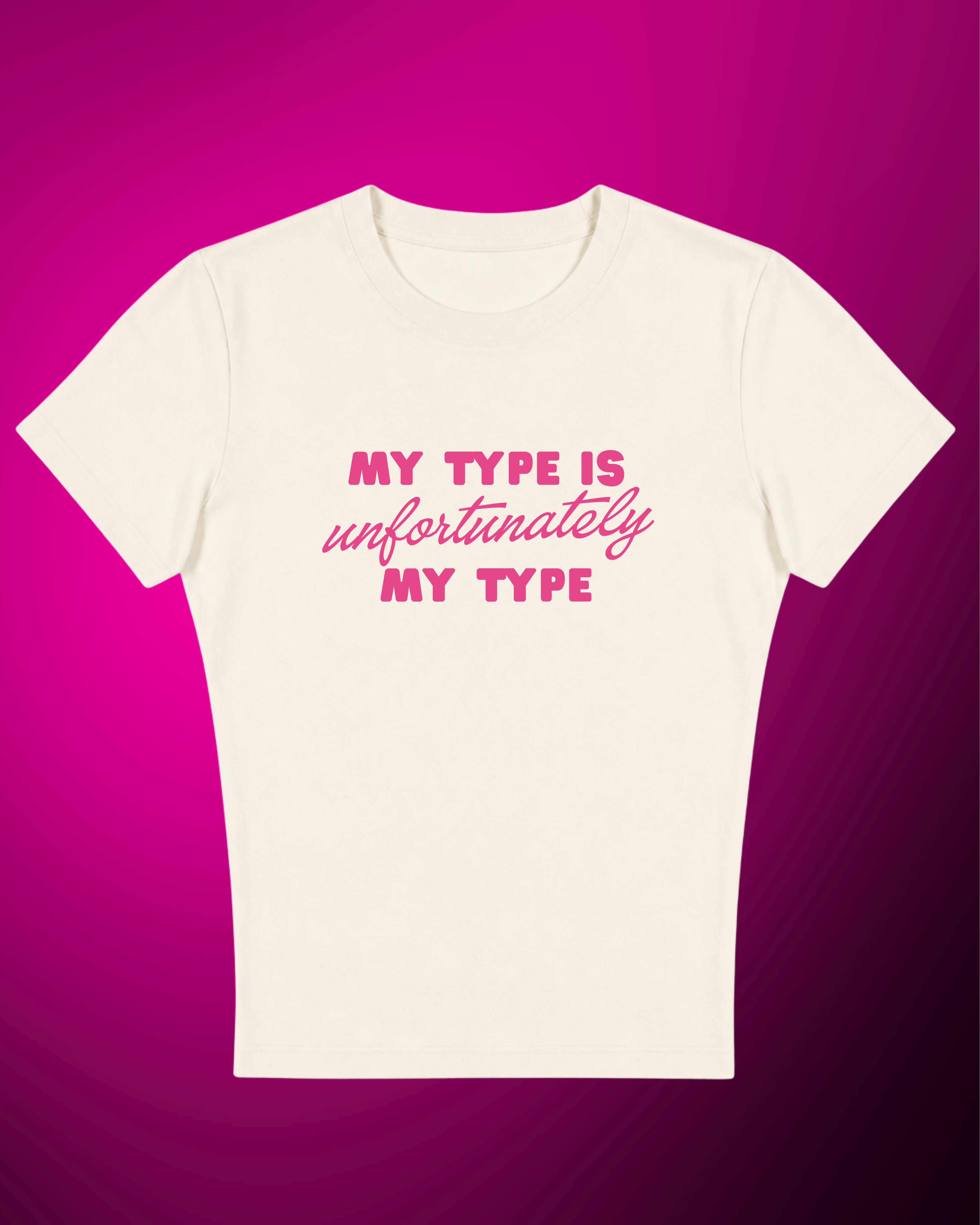My Type Is Unfortunately My Type - Baby Tee For Women