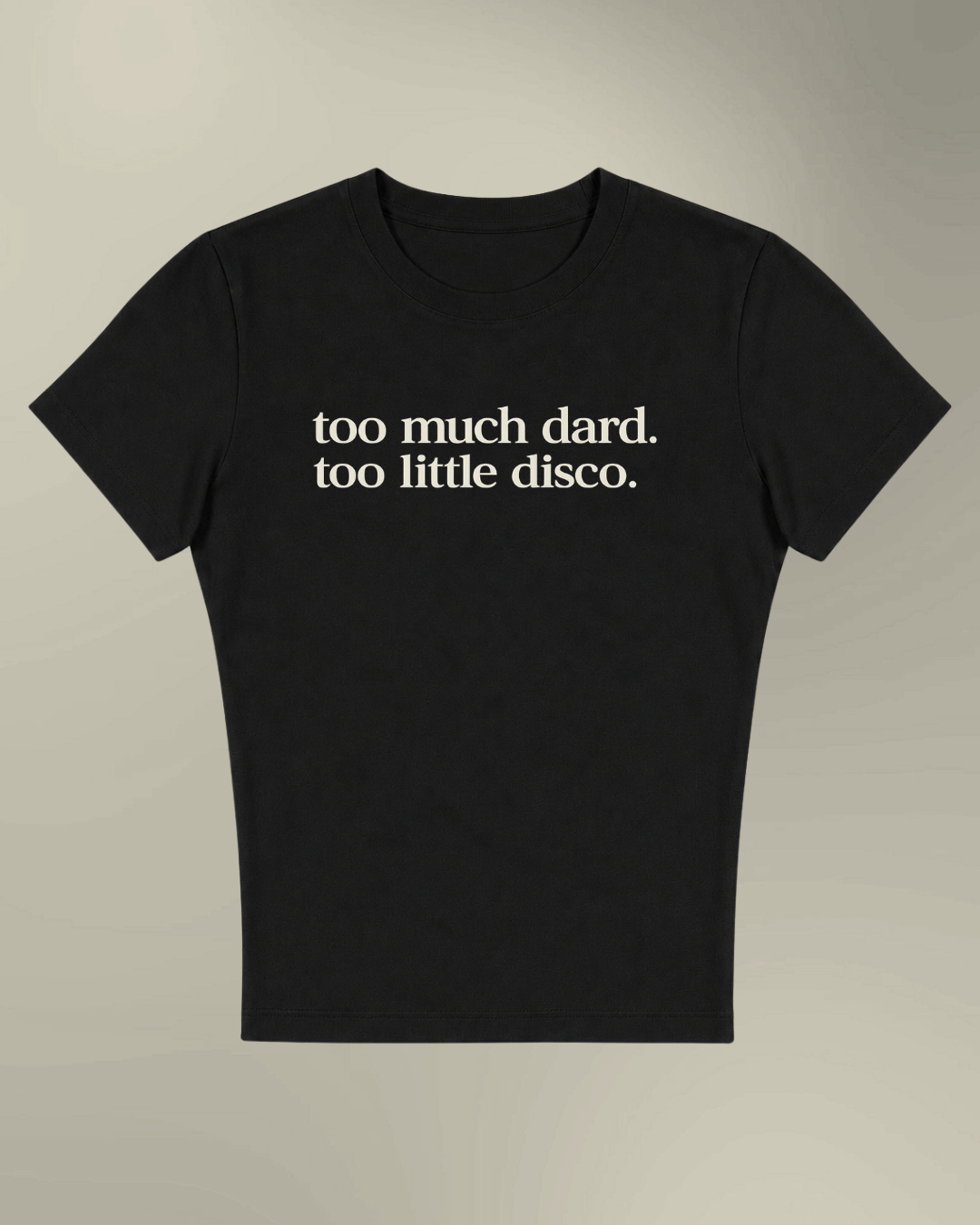 Too Much Dard, Too Little Disco - Baby Tee For Women